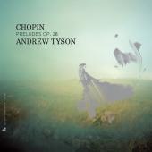 Album artwork for Chopin: Preludes Op. 28 / Tyson