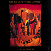 Album artwork for World Saxophone Quartet - Live In Zurich 