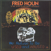 Album artwork for Fred Houn - We Refuse To Be Used and Abused 
