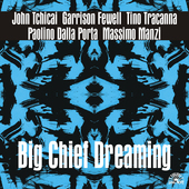 Album artwork for John Tchicai - Big Chief Dreaming 
