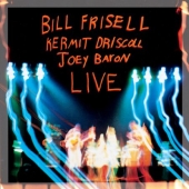 Album artwork for BILL FRISELL / KERMIT DISCOLL / JOEY BARON LIVE