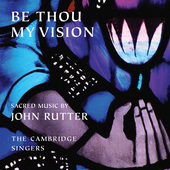 Album artwork for Rutter: Be Thou My Vision / Cambridge Singers