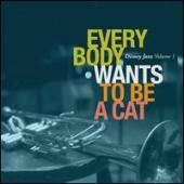 Album artwork for DISNEY JAZZ VOLUME 1:EVERYBODY WANTS TO BE A CAT
