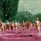 Album artwork for BILL FRISSELL: HAVE A LITTLE FAITH