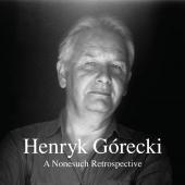 Album artwork for Henryk Gorecki - A Nonesuch Retrospective (7CD)
