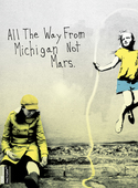 Album artwork for All The Way From Michigan Not Mars 