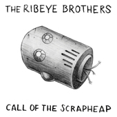 Album artwork for Ribeye Brothers - Call Of The Scrapheap 