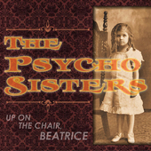 Album artwork for Psycho Sisters - Up On the Chair Beatrice 