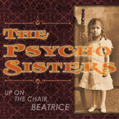 Album artwork for Psycho Sisters - Up On The Chair, Beatrice 