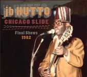 Album artwork for J.b. Hutto - Chicago Slide the Final Shows 1984 