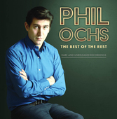 Album artwork for Phil Ochs - The Best Of The Rest: Rare And Unrelea