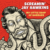 Album artwork for Screamin' Jay Hawkins - My Little Shop Of Horrors 
