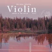 Album artwork for THE MOST RELAXING VIOLIN ALBUM IN THE WORLD...EVER