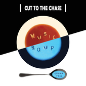 Album artwork for Music Soup - Cut To The Chase 