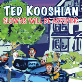 Album artwork for Ted Kooshian - Clowns Will Be Arriving 