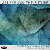 Album artwork for Keith Karns Big Band Featuring Rich Perry - An Eye