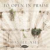 Album artwork for Daniel Asia - To Open In Praise 
