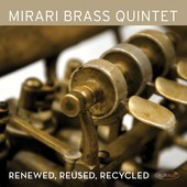 Album artwork for Mirari Brass Quintet - Renewed, Reused, Recycled 