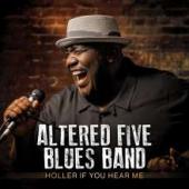 Album artwork for Altered Five Blues Band: Holler If You Hear Me