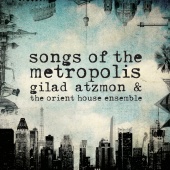 Album artwork for Songs of the Metropolis. Gilad Atzmon