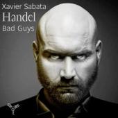 Album artwork for Handel: Bad Guys / Xavier Sabata