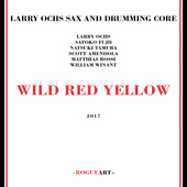 Album artwork for Larry Ochs Sax & Drumming Core - Wild Red Yellow 