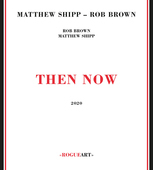 Album artwork for Matthew Shipp & Rob Brown - Then Now 