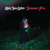 Album artwork for Emily Jane White - Immanent Fire 