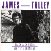 Album artwork for James Talley - Blackjack Choir / Ain't It Somethin