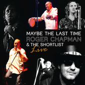 Album artwork for Roger Chapman - Maybe The Last Time: Live 2011 