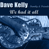 Album artwork for Dave Kelly & Family & Friends - We Had It All 