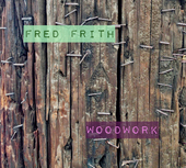 Album artwork for Fred Frith - Woodwork/Live At Ateliers Claus 