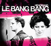 Album artwork for Le Bang Bang - Headbang 