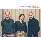 Album artwork for Le Bang Bang & Martin Kalberer - In Our Blood 