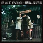 Album artwork for Jim Hall: It's Nice To Be With You: Jim Hall In Be