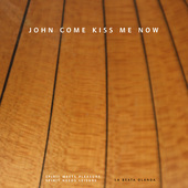 Album artwork for JOHN COME KISS ME NOW