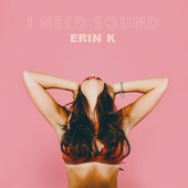 Album artwork for Erin K - I Need Sound (180g Vinyl) 