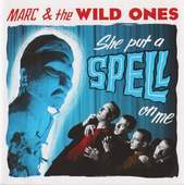 Album artwork for Marc and the Wild Ones - She Put A Spell On Me 