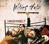 Album artwork for Wildes Holz - Ungehobelt 