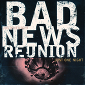 Album artwork for Bad News Reunion - Just One Night 