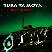 Album artwork for Tura Ya Moya - Huko Na Huko 