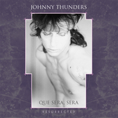 Album artwork for Johnny Thunders - Que Sera Sera: Resurrected 