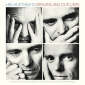 Album artwork for Iain Matthews - Orphans And Outcasts 