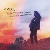 Album artwork for J Mascis - Fed Up And Feeling Strange: Live And In