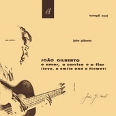 Album artwork for Joao Gilberto - O Amor, O Sorriso E A Flor 