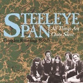 Album artwork for Steeleye Span - All Things Are Quite Silent: Compl
