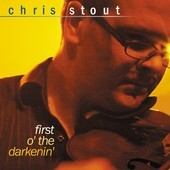 Album artwork for Chris Stout - First O' the Darkenin' 