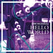 Album artwork for Lorne Macdougall - Hello World 