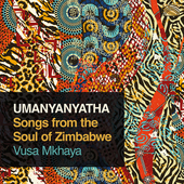 Album artwork for UMANYANYATHA - Songs from the Soul of Zimbabwe