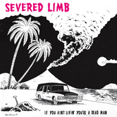 Album artwork for Severed Limb - If You Aint Livin' You're A Dead Ma